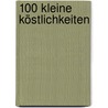 100 kleine Köstlichkeiten by Maximilian Aichinger
