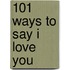 101 Ways to Say I Love You