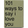 101 Ways to Say I Love You door Struik Inspiration