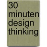 30 Minuten Design Thinking door Jochen Gürtler