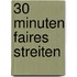 30 Minuten Faires Streiten