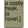 A Costly Freak. [A novel.] by Maxwell Gray