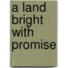 A Land Bright with Promise door Metod M. Milac