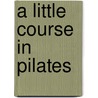 A Little Course in Pilates door Penguin Books Ltd