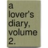 A Lover's Diary, Volume 2.