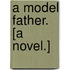 A Model Father. [A novel.]
