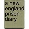 A New England Prison Diary door Martin J. Hershock