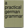 A Practical German Grammar door Calvin Thomas