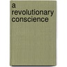 A Revolutionary Conscience door Paul E. Teed