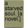 A Starved Soul. [A novel.] door W. Lerwick. Fermor