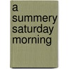 A Summery Saturday Morning door Margaret Mahy
