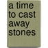 A Time to Cast Away Stones