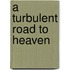 A Turbulent Road to Heaven