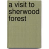 A Visit to Sherwood Forest door James Carter