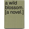 A Wild Blossom. [A novel.] by Jule Singleton