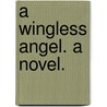 A Wingless Angel. A novel. door Joyce Emmerson Preston-Muddock