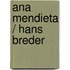 Ana Mendieta / Hans Breder