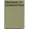 Abenteuer im Zauberschloss door Barbara Zoschke