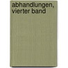 Abhandlungen, Vierter Band door Onbekend