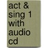 Act & Sing 1 With Audio Cd
