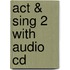 Act & Sing 2 With Audio Cd