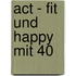 Act - Fit und happy mit 40