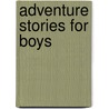 Adventure Stories For Boys by Belinda Gallagher