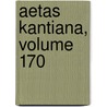 Aetas Kantiana, Volume 170 door Onbekend