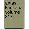 Aetas Kantiana, Volume 312 door Onbekend