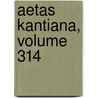 Aetas Kantiana, Volume 314 by Unknown