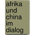 Afrika und China im Dialog