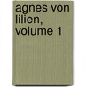 Agnes Von Lilien, Volume 1 by Karoline Von Wolzogen
