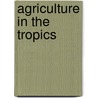 Agriculture In The Tropics door J.C. Willis
