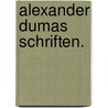 Alexander Dumas Schriften. door Fils Alexandre Dumas
