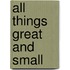 All Things Great and Small