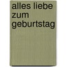 Alles Liebe zum Geburtstag door Irmgard Erath
