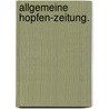 Allgemeine Hopfen-Zeitung. door Onbekend
