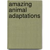 Amazing Animal Adaptations door Lisa J. Amstutz