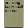 Amazing Basketball Records by Paul Hoblin