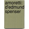 Amoretti: D'Edmund Spenser by Professor Edmund Spenser