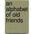 An Alphabet of Old Friends