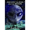 Ancient Aliens on the Moon door Mike Bara