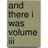 And There I Was Volume Iii