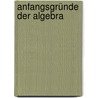 Anfangsgründe Der Algebra by Christlob Mylius