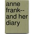 Anne Frank-- And Her Diary