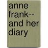Anne Frank-- And Her Diary by Sarah Ridley