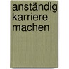 Anständig Karriere machen by Martin Wehrle
