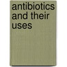 Antibiotics And Their Uses door Vinay Kumar