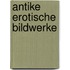 Antike Erotische Bildwerke