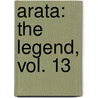 Arata: The Legend, Vol. 13 by Yuu Watase